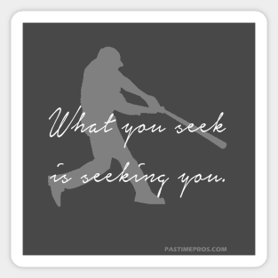 What You Seek Is Seeking You Baseball Motivation Sticker